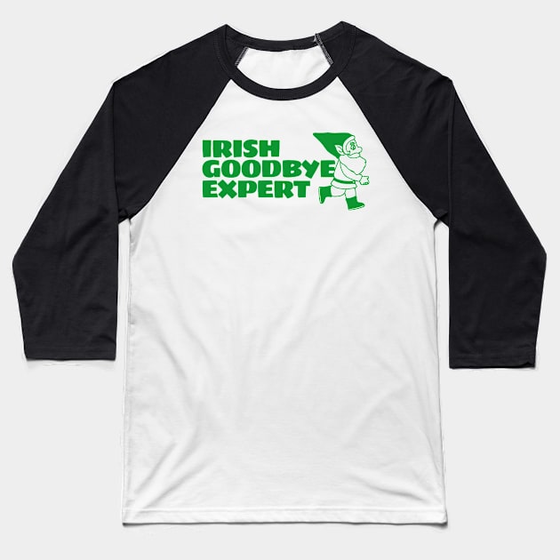 Irish Goodbye Expert Baseball T-Shirt by TikaNysden